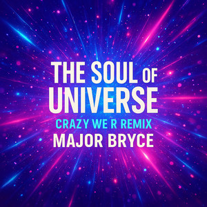 The Soul of Universe (Crazy We R Remix) by Major Bryce, Crazy We R