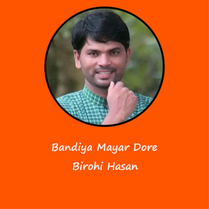 Birohi Hasan - Bandiya Mayar Dore