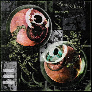 Bend // Break by REMNANTS