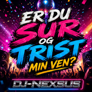 Er du sur og trist min ven? by DJ-NEXSUS