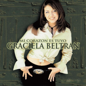 Graciela Beltrán - Mi Corazón Es Tuyo