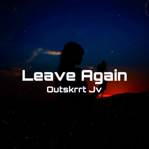 Leave Again by Outskrrt Jv