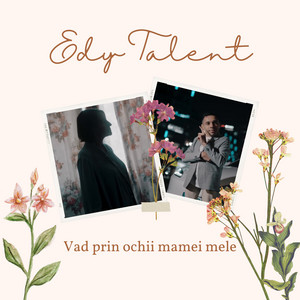 Edy Talent - Vad prin ochii mamei mele
