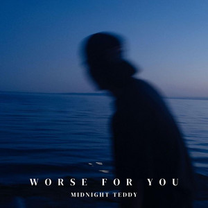 Worse For You by Midnight Teddy