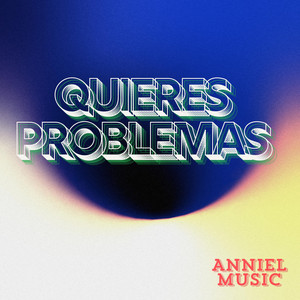 Quieres problemas by Anniel music