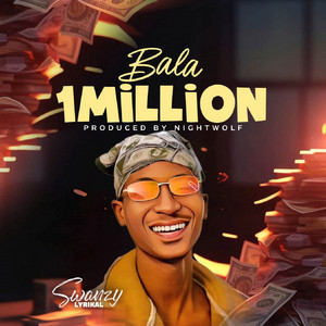 Swanzy Lyrikal - Bala 1 Million
