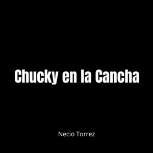 Chucky en la Cancha by Necio Torrez