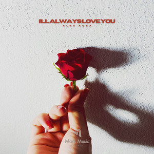 I'll Always Love You by ALEX ACEA