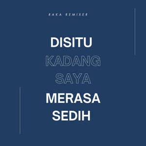 Disitu Kadang Saya Merasa Sedih by Raka Remixer