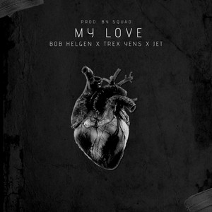 Bob Helgen - My Love (feat. JET_XIX & Trex Yens)