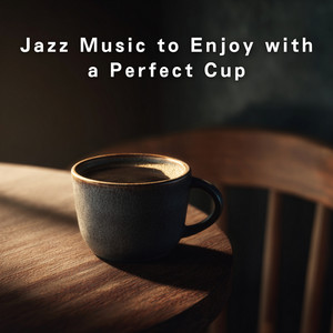 Jazz Music to Enjoy with a Perfect Cup
