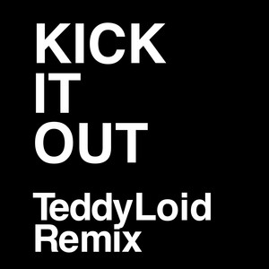 KICK IT OUT -TeddyLoid remix by BOOM BOOM SATELLITES, TeddyLoid