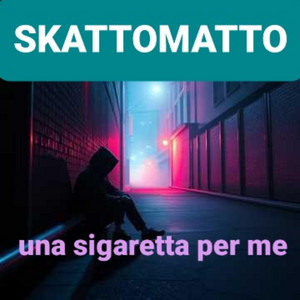 UNA SIGARETTA PER ME by SKATTOMATTO