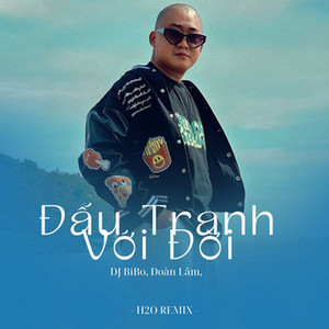 Đoàn Lâm & DJ Bibo - Đấu Tranh Với Đời (DJ Bibo Remix)
