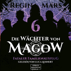 Fataler Familienausflug [Die Wächter von Magow, Band 6 (ungekürzt)]
