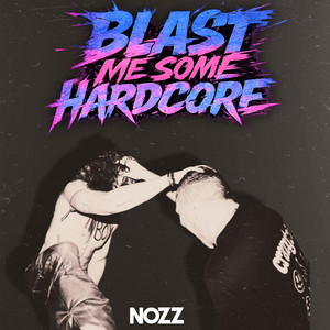 BLAST ME SOME HARDCORE by NOZZ