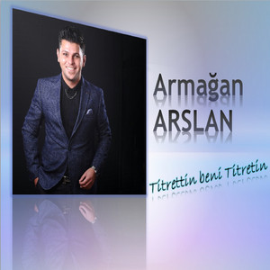 Armağan Arslan - Titrettin Beni Titrettin (2017)