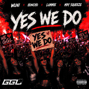 YES WE DO by GGL, Wuni, Honcho, Lummie, May Squeeze