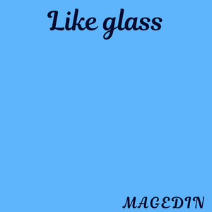 Like Glass by Magedin