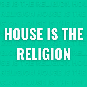 House Is the Religion by Invisto