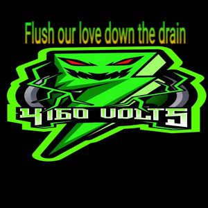 Flush our love down the drain by 4160volts