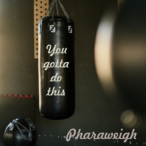 Pharaweigh - You Gotta Do This