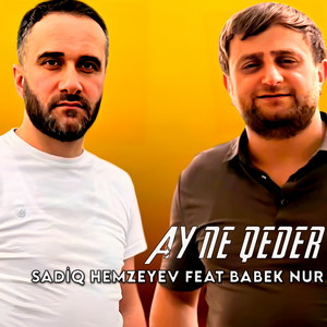 Sadiq Hemzeyev - Ay Ne Qeder (feat. Babek Nur)
