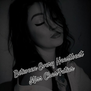 Between Every Heartbeat by Miss CharFutur