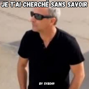 Je T Ai Cherché Sans Savoir by Sybo49