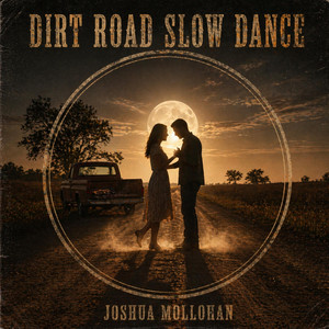 DIRT ROAD SLOW DANCE by Joshua Mollohan