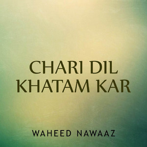 Waheed Nawaaz - Chari Dil Khatam Kar