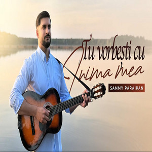 Sammy Paraipan - TU VORBESTI CU INIMA MEA