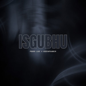 Isgubhu by Fear Lez, EzzyMusica