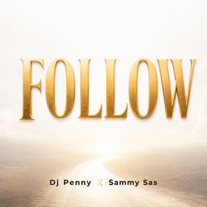 Follow by Dj Penny, Sammy Sas