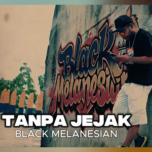 TANPA JEJAK by Black Melanesian