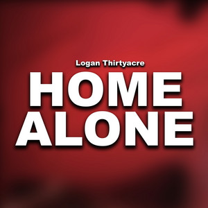 Logan Thirtyacre - Home Alone