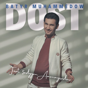 Batyr Muhammedow - Dost (feat. Shadyyan Amanmyradow)