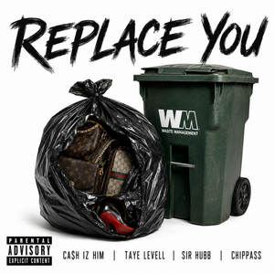 Replace You by Ca$h Iz Him, Taye Levell, Sir Hubb, Chippass