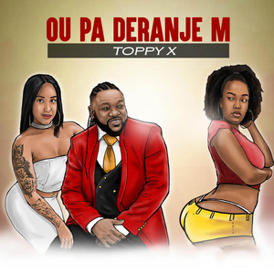 Toppyx - Ou Pa Deranje M