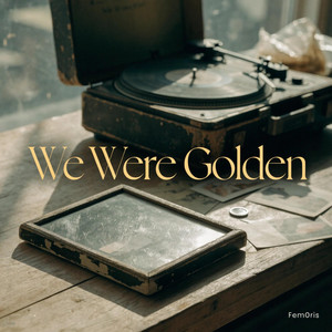 We Were Golden by Fem0ris