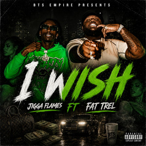 I wish by Jigga Flames, Fat Trel