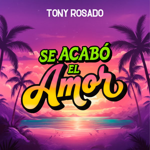 Tony Rosado - Se Acabó el Amor