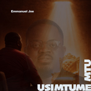 Emmanuel Joe - Usimtume Mtu