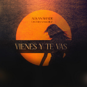 Alkan Shade - Vienes Y Te Vas (feat. Cinthia Sánchez)