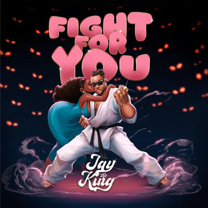 Fight For You by Jay The King
