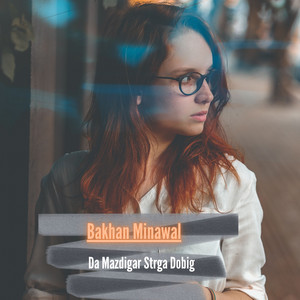 Bakhan Minawal - Da Mazdigar Strga Dobig