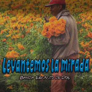 Levantemos la Mirada by Banda Ejercito de Dios