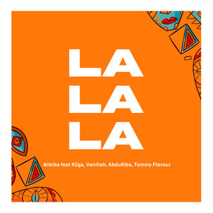 La La La (feat. K2ga, AbduKiba, Vanillah & Tommy Flavour) - song