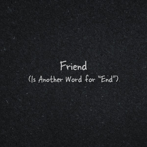 Friend (Is Another Word for 
