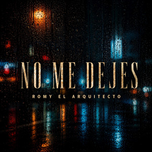 No Me Dejes by Romy El Arquitecto